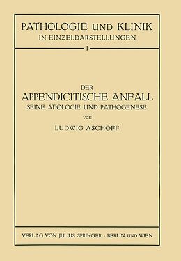 E-Book (pdf) Der Appendicitische Anfall Seine Ätiologie und Pathogenese. von L. Aschoff, NA Seng