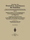 E-Book (pdf) Einfluß der Nahtform und der Schweißausführung auf die Querverspannung beim Schweißen unter Einspannung Vergleichende Dauerbiegeversuche an geschweißten Vollwandträgern mit verschiedenen Gurtprofilen und an genieteten Vollwandträgern von Georg Bierett, Kurt Albers