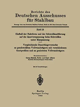 E-Book (pdf) Einfluß der Nahtform und der Schweißausführung auf die Querverspannung beim Schweißen unter Einspannung Vergleichende Dauerbiegeversuche an geschweißten Vollwandträgern mit verschiedenen Gurtprofilen und an genieteten Vollwandträgern von Georg Bierett, Kurt Albers