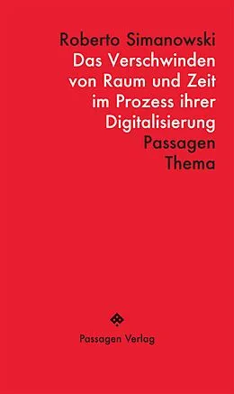 E-Book (epub) Das Verschwinden von Raum und Zeit im Prozess ihrer Digitalisierung von Roberto Simanowski