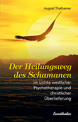 E-Book (epub) Der Heilungsweg des Schamanen im Lichte westlicher Psychotherapie und christlicher Überlieferung von August Thalhamer
