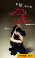 E-Book (epub) Vom Gebrauch der Wünsche von Lydia Mischkulnig