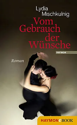 E-Book (epub) Vom Gebrauch der Wünsche von Lydia Mischkulnig