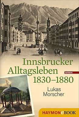 E-Book (epub) Innsbrucker Alltagsleben 1830-1880 von Lukas Morscher