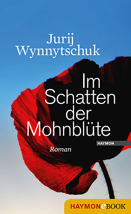 E-Book (epub) Im Schatten der Mohnblüte von Jurij Wynnytschuk