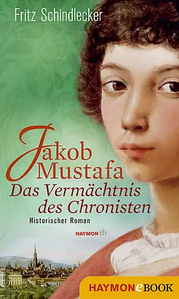 E-Book (epub) Jakob Mustafa - Das Vermächtnis des Chronisten von Fritz Schindlecker