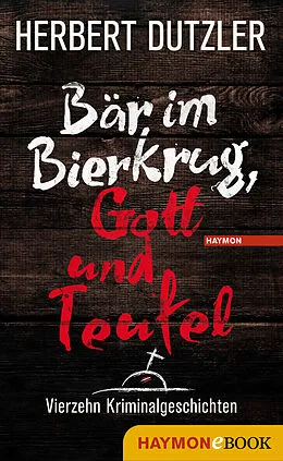 E-Book (epub) Bär im Bierkrug, Gott und Teufel von Herbert Dutzler