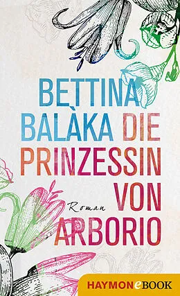 E-Book (epub) Die Prinzessin von Arborio von Bettina Balàka