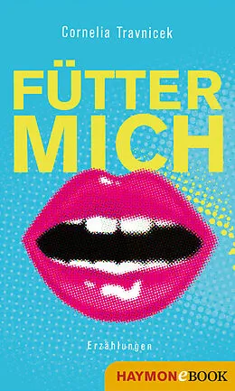 E-Book (epub) Fütter mich von Cornelia Travnicek