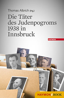 E-Book (epub) Die Täter des Judenpogroms 1938 in Innsbruck von 