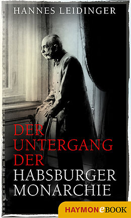 E-Book (epub) Der Untergang der Habsburgermonarchie von Hannes Leidinger