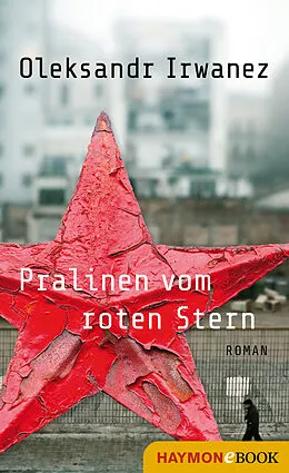 E-Book (epub) Pralinen vom roten Stern von Oleksandr Irwanez