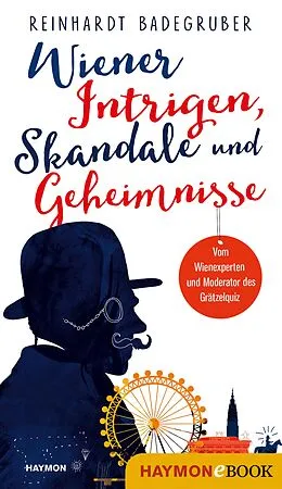 E-Book (epub) Wiener Intrigen, Skandale und Geheimnisse von Reinhardt Badegruber