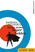 E-Book (epub) Helden. Heldin. Superhelden von Barbara Neuwirth