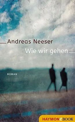 E-Book (epub) Wie wir gehen von Andreas Neeser