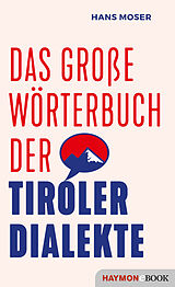 E-Book (epub) Das große Wörterbuch der Tiroler Dialekte von Hans Moser