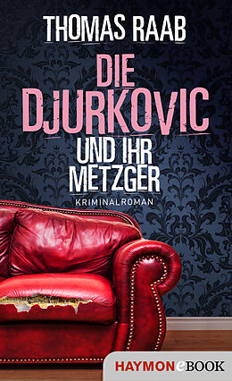 E-Book (epub) Die Djurkovic und ihr Metzger von Thomas Raab