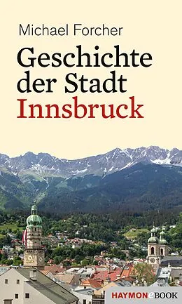 E-Book (epub) Geschichte der Stadt Innsbruck von Michael Forcher