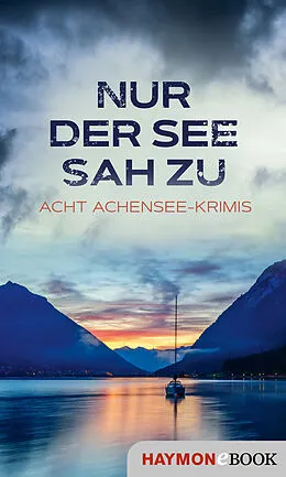 E-Book (epub) Nur der See sah zu von Lena Avanzini, Alex Beer, Herbert Dutzler