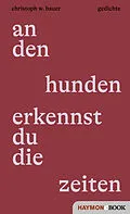E-Book (epub) an den hunden erkennst du die zeiten von Christoph W. Bauer