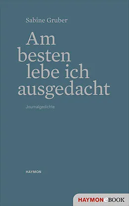 E-Book (epub) Am besten lebe ich ausgedacht von Sabine Gruber