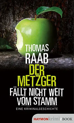 E-Book (epub) Der Metzger fällt nicht weit vom Stamm von Thomas Raab
