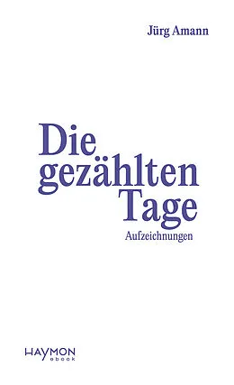 E-Book (epub) Die gezählten Tage von Jürg Amann