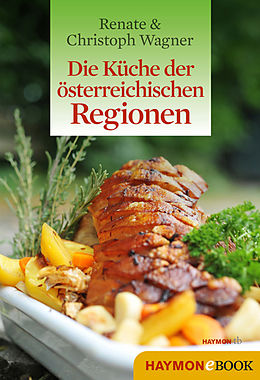 E-Book (epub) Die Küche der österreichischen Regionen von Renate Wagner-Wittula, Christoph Wagner