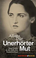 E-Book (epub) Unerhörter Mut von Alfons Dür