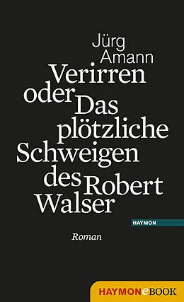 E-Book (epub) Verirren oder Das plötzliche Schweigen des Robert Walser von Jürg Amann