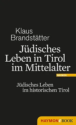 E-Book (epub) Jüdisches Leben in Tirol im Mittelalter von Klaus Brandstätter