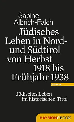 E-Book (epub) Jüdisches Leben in Nord- und Südtirol von Herbst 1918 bis Frühjahr 1938 von Sabine Albrich-Falch