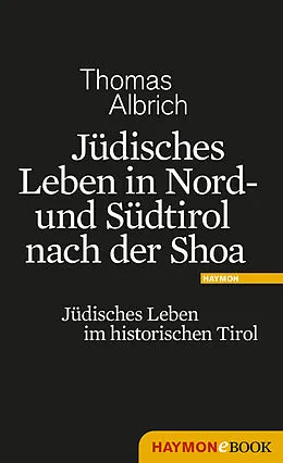 E-Book (epub) Jüdisches Leben in Nord- und Südtirol nach der Shoa von Thomas Albrich
