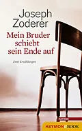 E-Book (epub) Mein Bruder schiebt sein Ende auf von Joseph Zoderer