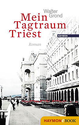 E-Book (epub) Mein Tagtraum Triest von Walter Grond
