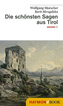 E-Book (epub) Die schönsten Sagen aus Tirol von Wolfgang Morscher, Berit Mrugalska-Morscher