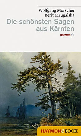 E-Book (epub) Die schönsten Sagen aus Kärnten von Wolfgang Morscher, Berit Mrugalska-Morscher
