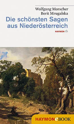 E-Book (epub) Die schönsten Sagen aus Niederösterreich von Wolfgang Morscher, Berit Mrugalska-Morscher
