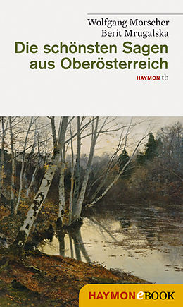 E-Book (epub) Die schönsten Sagen aus Oberösterreich von Wolfgang Morscher, Berit Mrugalska-Morscher