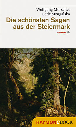E-Book (epub) Die schönsten Sagen aus der Steiermark von Wolfgang Morscher, Berit Mrugalska