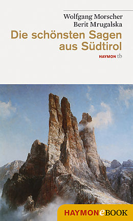 E-Book (epub) Die schönsten Sagen aus Südtirol von Wolfgang Morscher, Berit Mrugalska
