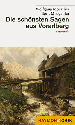 E-Book (epub) Die schönsten Sagen aus Vorarlberg von Wolfgang Morscher, Berit Mrugalska