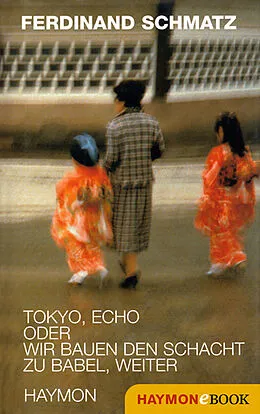 E-Book (epub) Tokyo, Echo oder wir bauen den Schacht zu Babel, weiter von Ferdinand Schmatz