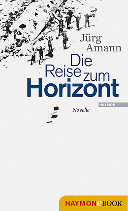 E-Book (epub) Die Reise zum Horizont von Jürg Amann