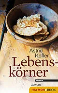 E-Book (epub) Lebenskörner von Astrid Kofler