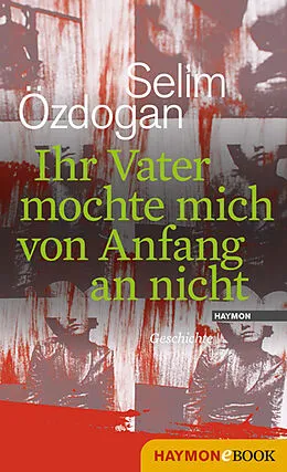 E-Book (epub) Ihr Vater mochte mich von Anfang an nicht von Selim Özdogan