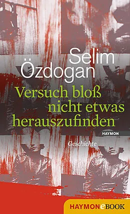 E-Book (epub) Versuch bloß nicht etwas herauszufinden von Selim Özdogan