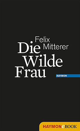 E-Book (epub) Die Wilde Frau von Felix Mitterer