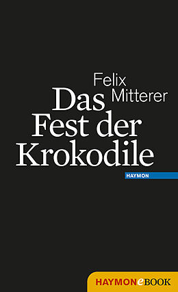 E-Book (epub) Das Fest der Krokodile von Felix Mitterer