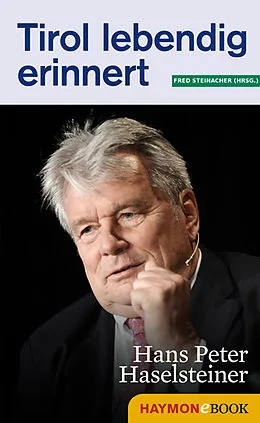 E-Book (epub) Tirol lebendig erinnert: Hans Peter Haselsteiner von 